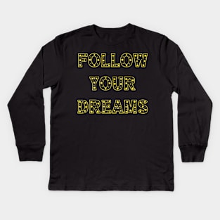 Follow Your Dreams Kids Long Sleeve T-Shirt